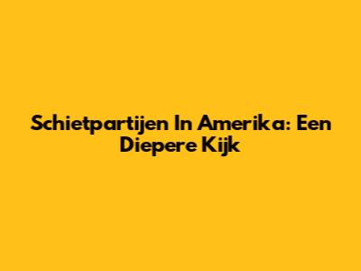 Schietpartijen In Amerika: Een Diepere Kijk