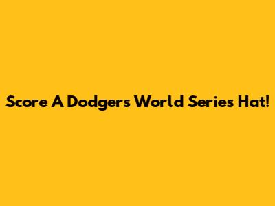 Score A Dodgers World Series Hat!
