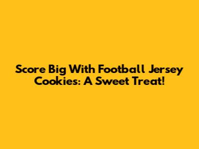 Score Big With Football Jersey Cookies: A Sweet Treat!