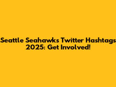 Seattle Seahawks Twitter Hashtags 2025: Get Involved!