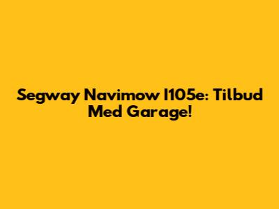 Segway Navimow I105e: Tilbud Med Garage!