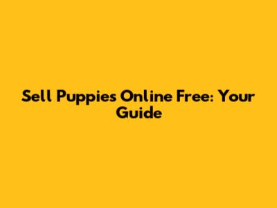 Sell Puppies Online Free: Your Guide