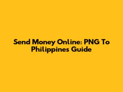 Send Money Online: PNG To Philippines Guide