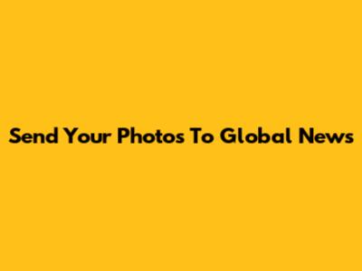 Send Your Photos To Global News