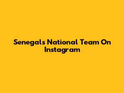 Senegal's National Team On Instagram
