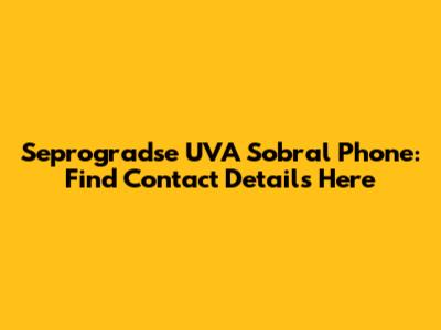 Seprogradse UVA Sobral Phone: Find Contact Details Here