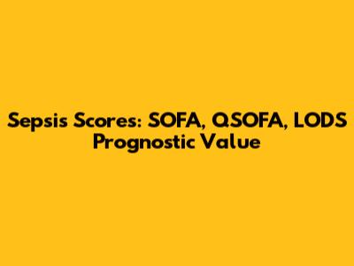 Sepsis Scores: SOFA, QSOFA, LODS Prognostic Value