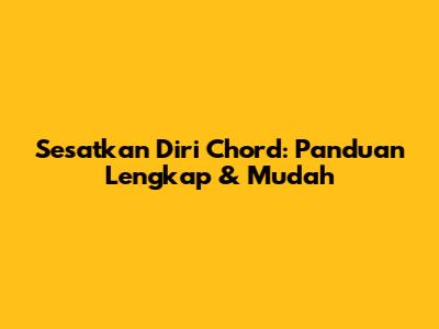 Sesatkan Diri Chord: Panduan Lengkap & Mudah