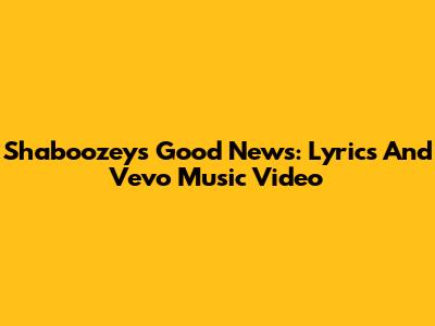 Shaboozey's "Good News": Lyrics And Vevo Music Video