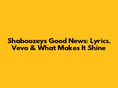 Shaboozey's 'Good News': Lyrics, Vevo & What Makes It Shine