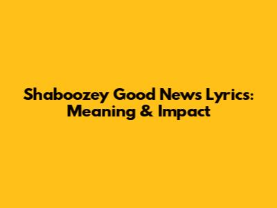 Shaboozey 'Good News' Lyrics: Meaning & Impact