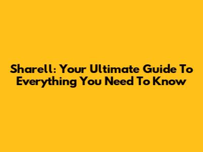 Sharell: Your Ultimate Guide To Everything You Need To Know
