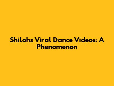 Shiloh's Viral Dance Videos: A Phenomenon