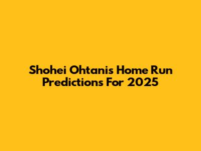 Shohei Ohtani's Home Run Predictions For 2025