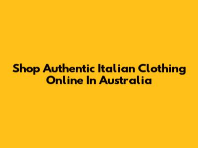 Shop Authentic Italian Clothing Online In Australia