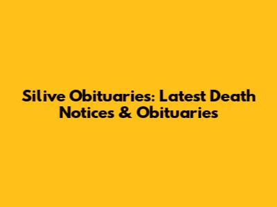 Silive Obituaries: Latest Death Notices & Obituaries