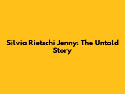Silvia Rietschi Jenny: The Untold Story