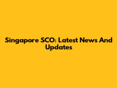 Singapore SCO: Latest News And Updates