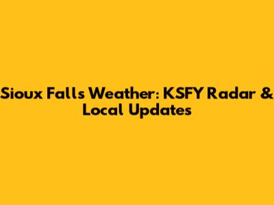 Sioux Falls Weather: KSFY Radar & Local Updates