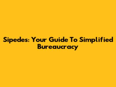 Sipedes: Your Guide To Simplified Bureaucracy