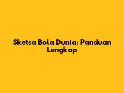 Sketsa Bola Dunia: Panduan Lengkap
