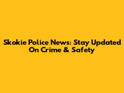 Skokie Police News: Stay Updated On Crime & Safety
