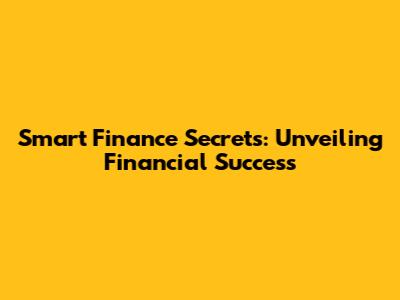 Smart Finance Secrets: Unveiling Financial Success