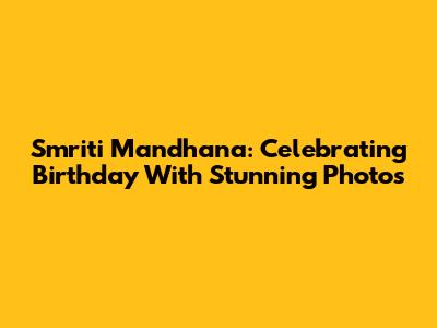 Smriti Mandhana: Celebrating Birthday With Stunning Photos