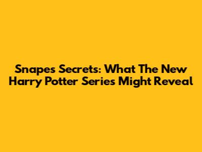 Snape's Secrets: What The New Harry Potter Series Might Reveal