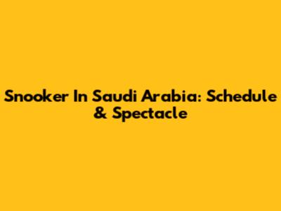 Snooker In Saudi Arabia: Schedule & Spectacle