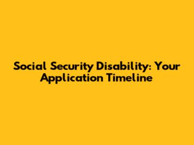 Social Security Disability: Your Application Timeline