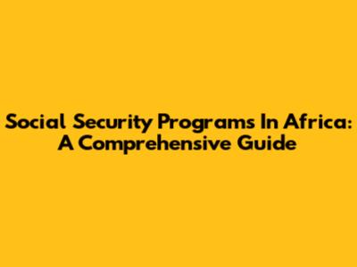 Social Security Programs In Africa: A Comprehensive Guide
