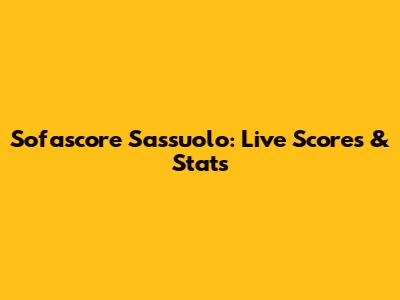Sofascore Sassuolo: Live Scores & Stats
