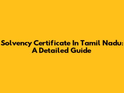 Solvency Certificate In Tamil Nadu: A Detailed Guide