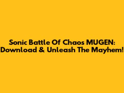 Sonic Battle Of Chaos MUGEN: Download & Unleash The Mayhem!