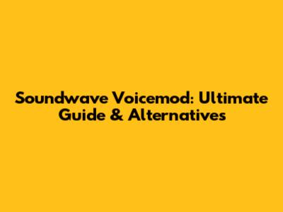 Soundwave Voicemod: Ultimate Guide & Alternatives