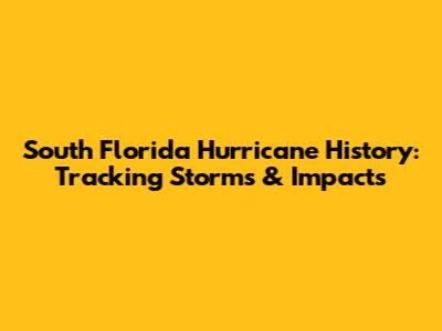 South Florida Hurricane History: Tracking Storms & Impacts