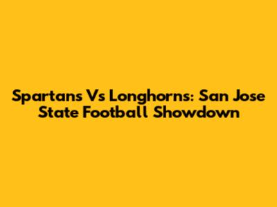 Spartans Vs Longhorns: San Jose State Football Showdown