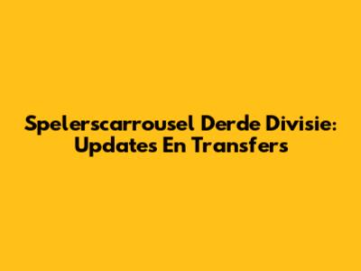Spelerscarrousel Derde Divisie: Updates En Transfers