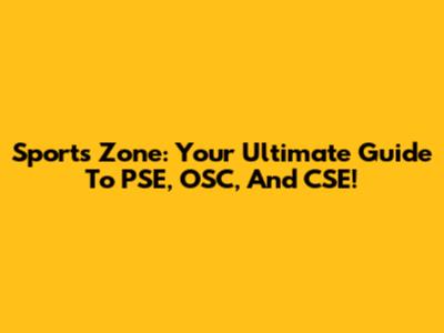 Sports Zone: Your Ultimate Guide To PSE, OSC, And CSE!