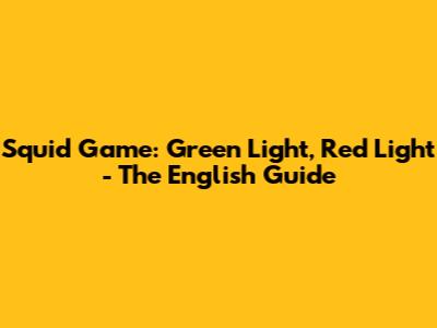 Squid Game: Green Light, Red Light - The English Guide