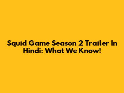 Squid Game Season 2 Trailer In Hindi: What We Know!
