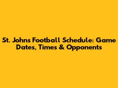 St. John's Football Schedule: Game Dates, Times & Opponents