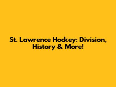 St. Lawrence Hockey: Division, History & More!