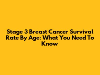 Stage 3 Breast Cancer Survival Rate By Age: What You Need To Know