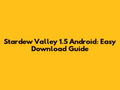Stardew Valley 1.5 Android: Easy Download Guide