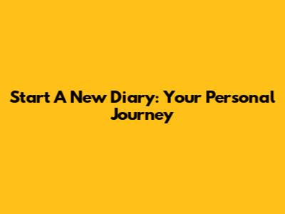 Start A New Diary: Your Personal Journey