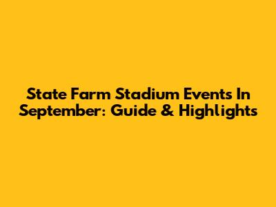 State Farm Stadium Events In September: Guide & Highlights