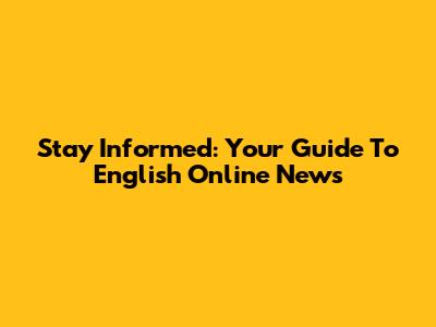 Stay Informed: Your Guide To English Online News