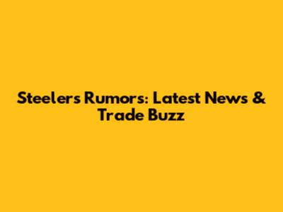 Steelers Rumors: Latest News & Trade Buzz